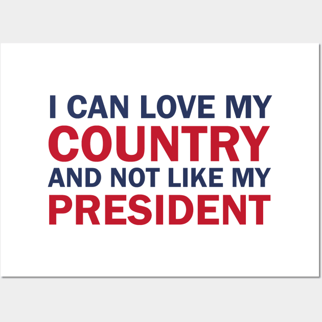 I can love my country and not like my president Wall Art by valentinahramov